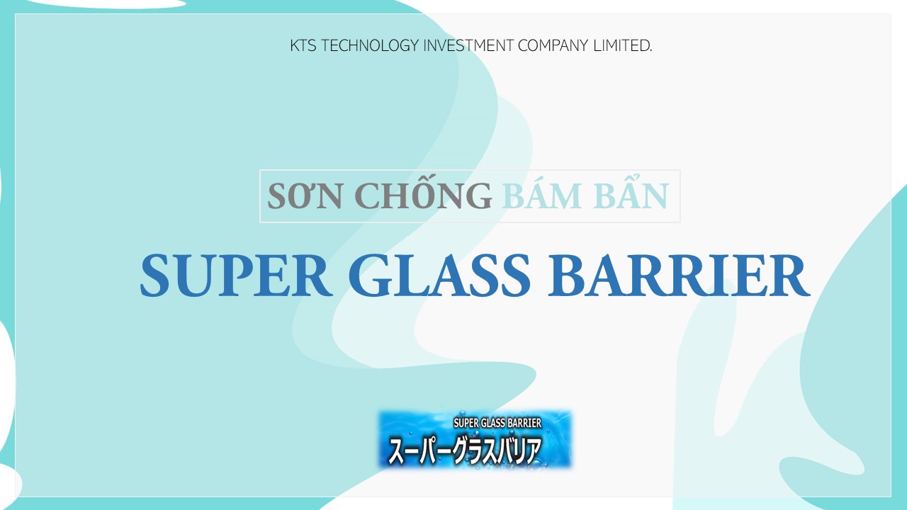 SƠN CHỐNG BÁM BẨN SUPER GLASS BARRIER