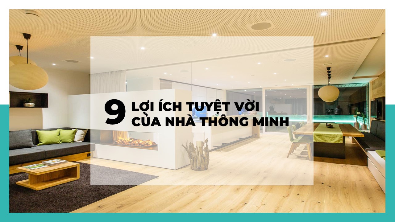 9 lợi ích tuyệt vời của nhà thông minh